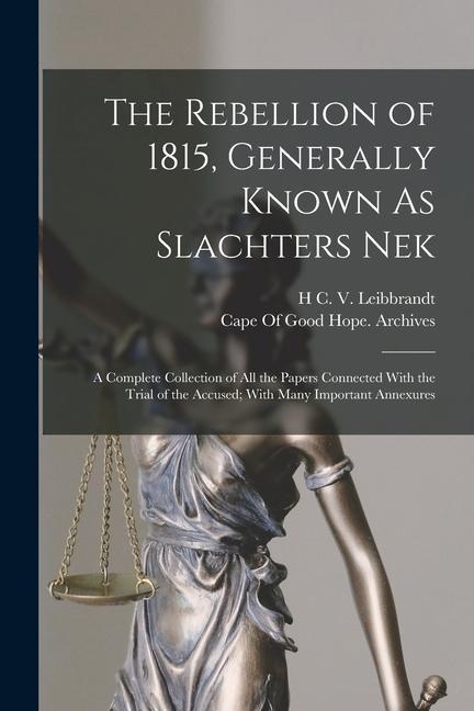 Vorderes Coverbild The Rebellion of 1815, Generally Known As Slachters Nek: A Complete Collection of All the Papers Connected With the Trial of the Accused; With Many Im