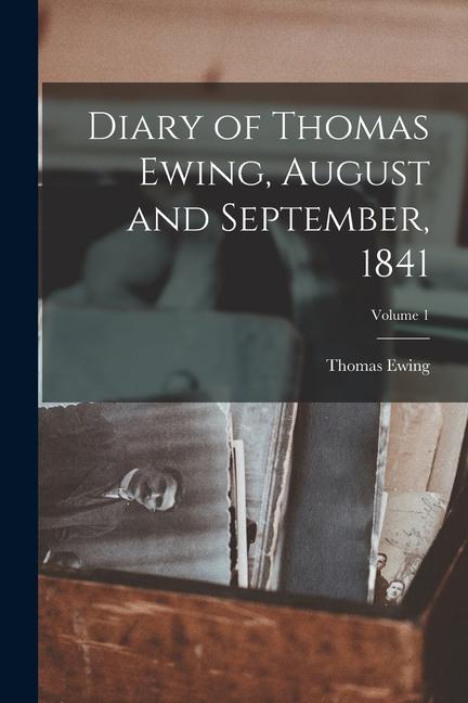 Vorderes Coverbild Diary of Thomas Ewing, August and September, 1841; Volume 1
