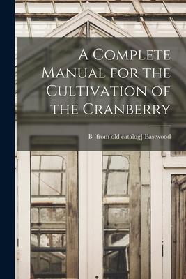 Vorderes Coverbild A Complete Manual for the Cultivation of the Cranberry