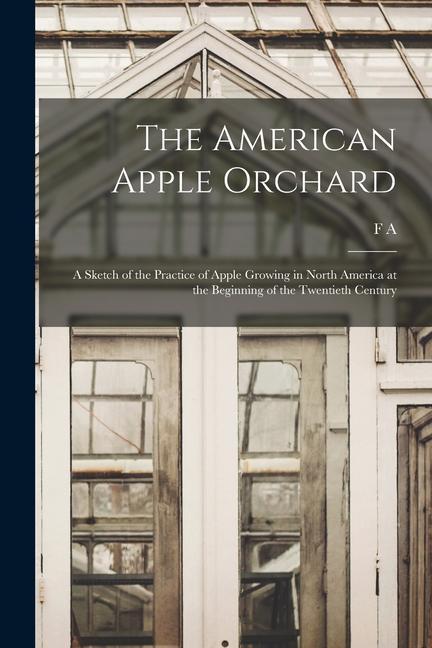 Vorderes Coverbild The American Apple Orchard; a Sketch of the Practice of Apple Growing in North America at the Beginning of the Twentieth Century