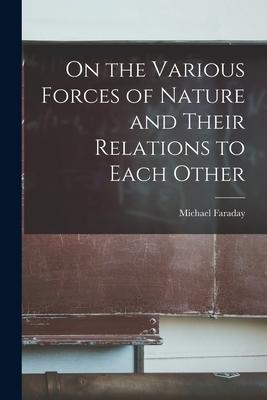 Vorderes Coverbild On the Various Forces of Nature and Their Relations to Each Other