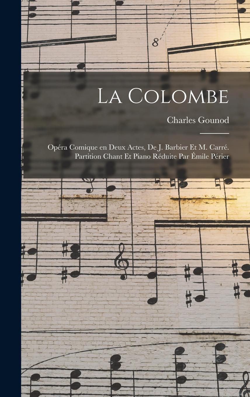 Vorderes Coverbild La colombe; opéra comique en deux actes, de J. Barbier et M. Carré. Partition chant et piano réduite par Émile Périer