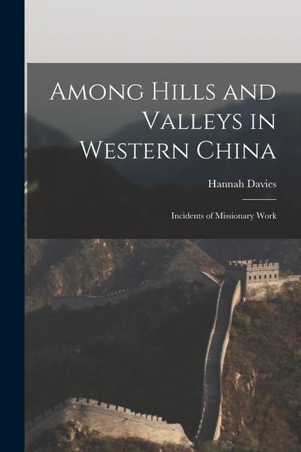 Vorderes Coverbild Among Hills and Valleys in Western China: Incidents of Missionary Work