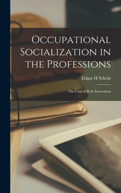 Vorderes Coverbild Occupational Socialization in the Professions: The Case of Role Innovation
