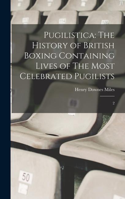 Vorderes Coverbild Pugilistica: The History of British Boxing Containing Lives of The Most Celebrated Pugilists: 2