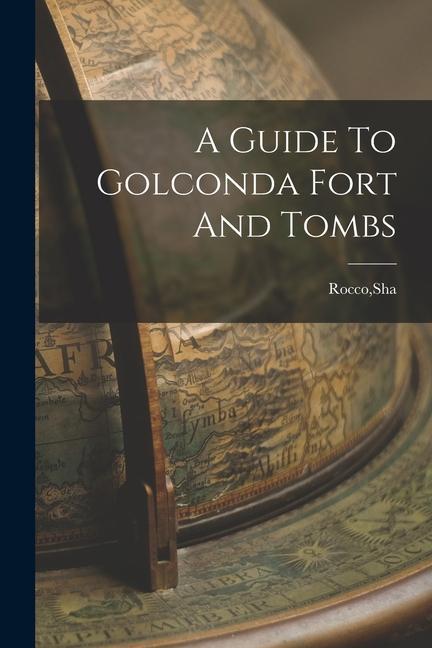Vorderes Coverbild A Guide To Golconda Fort And Tombs