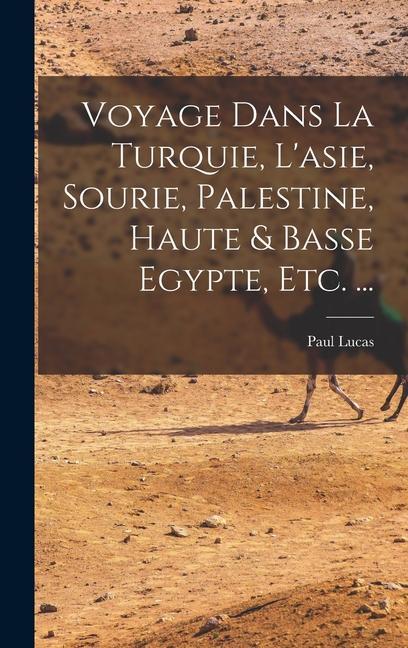 Vorderes Coverbild Voyage Dans La Turquie, L'asie, Sourie, Palestine, Haute & Basse Egypte, Etc. ...