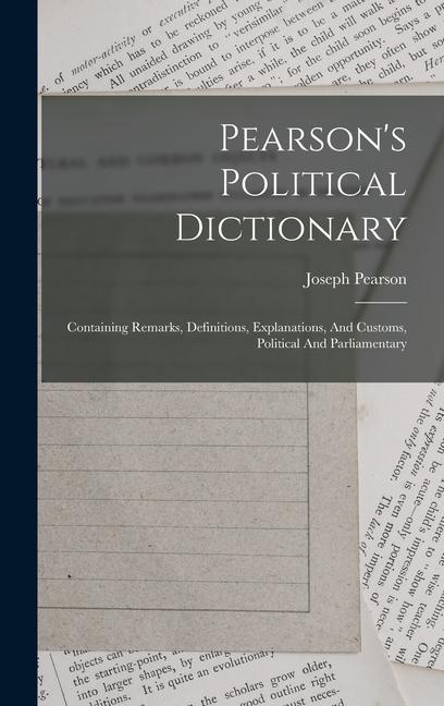 Vorderes Coverbild Pearson's Political Dictionary: Containing Remarks, Definitions, Explanations, And Customs, Political And Parliamentary