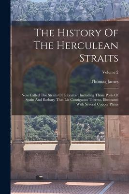 Vorderes Coverbild The History Of The Herculean Straits: Now Called The Straits Of Gibraltar: Including Those Ports Of Spain And Barbary That Lie Contiguous Thereto. Ill