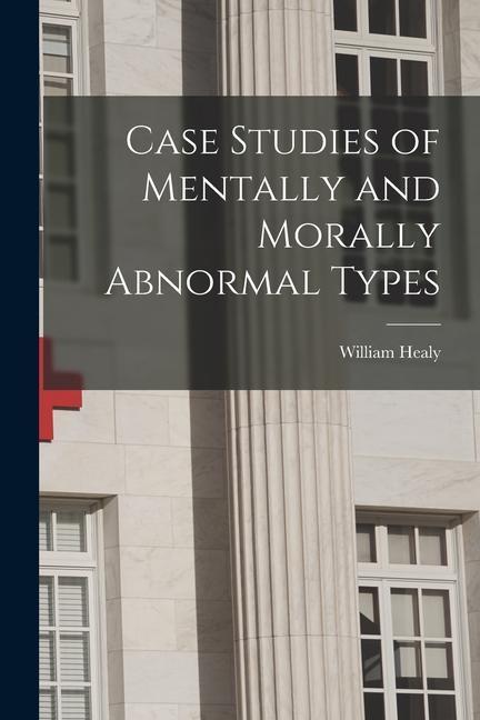 Vorderes Coverbild Case Studies of Mentally and Morally Abnormal Types