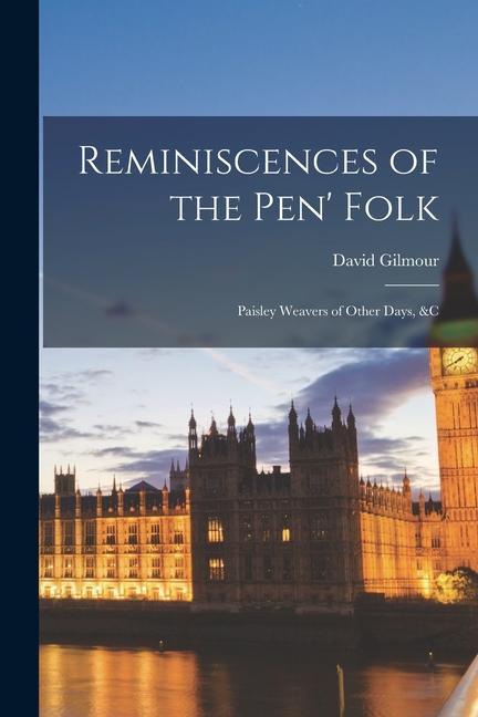 Vorderes Coverbild Reminiscences of the Pen' Folk: Paisley Weavers of Other Days, &c