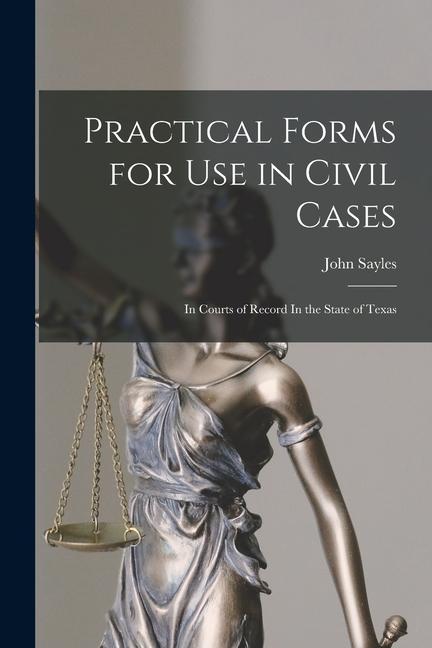 Vorderes Coverbild Practical Forms for Use in Civil Cases: In Courts of Record In the State of Texas