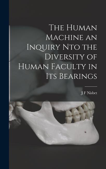 Vorderes Coverbild The Human Machine an Inquiry nto the Diversity of Human Faculty in its Bearings