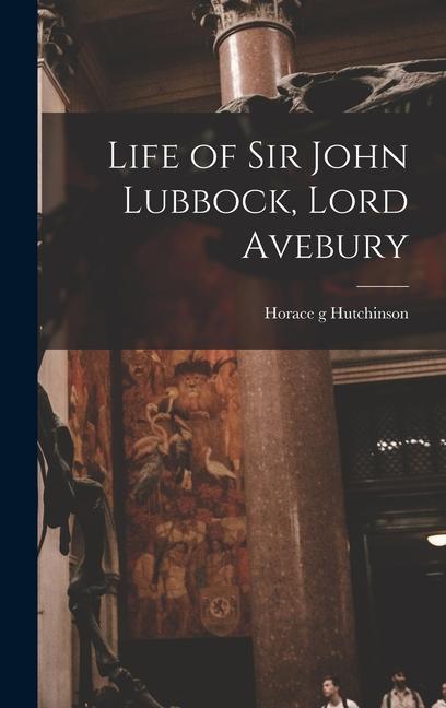 Vorderes Coverbild Life of Sir John Lubbock, Lord Avebury