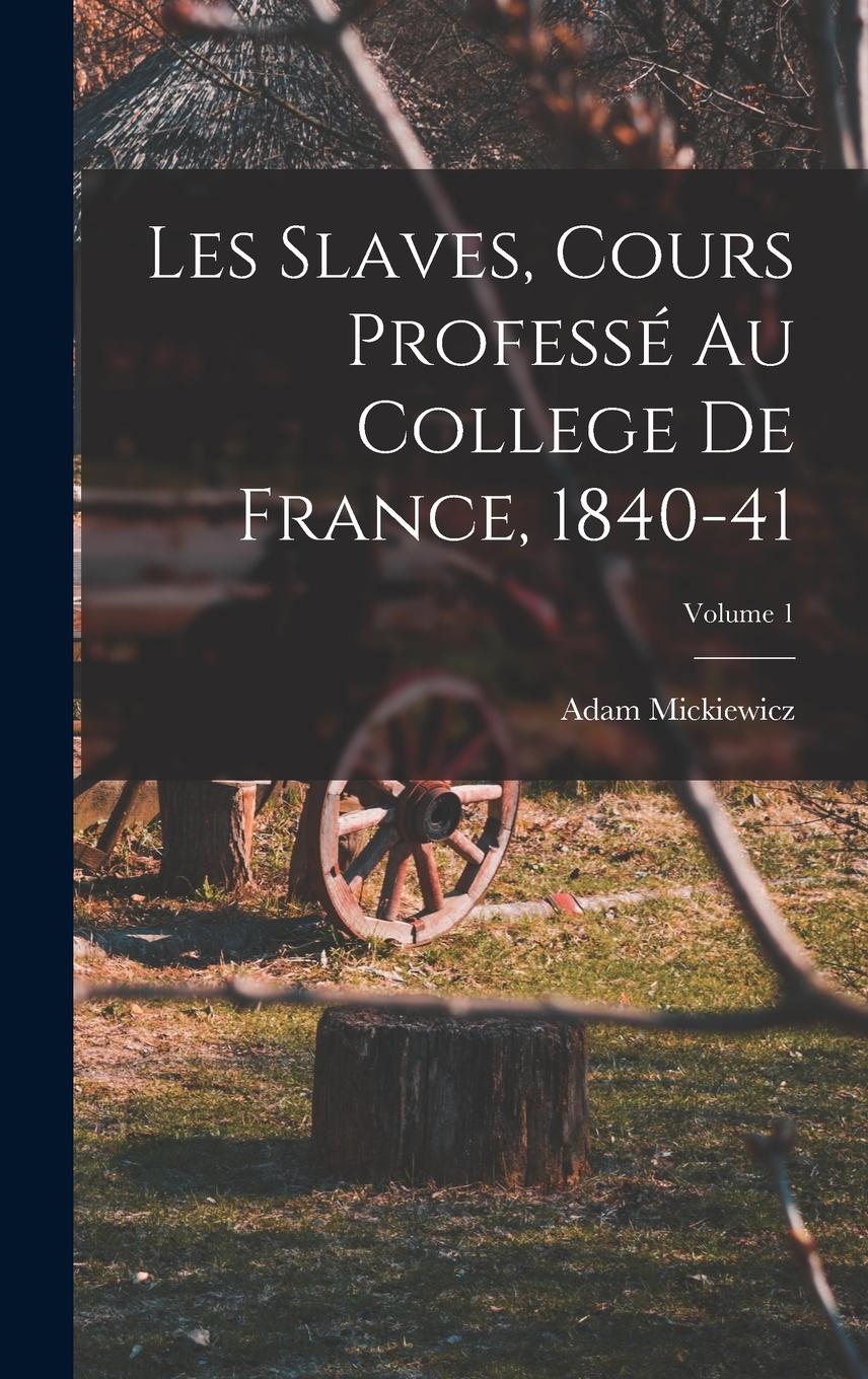 Vorderes Coverbild Les Slaves, Cours Professé Au College De France, 1840-41; Volume 1