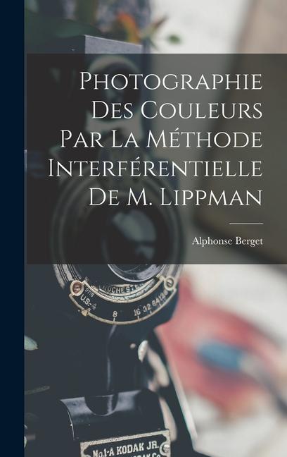 Vorderes Coverbild Photographie Des Couleurs Par La Méthode Interférentielle De M. Lippman