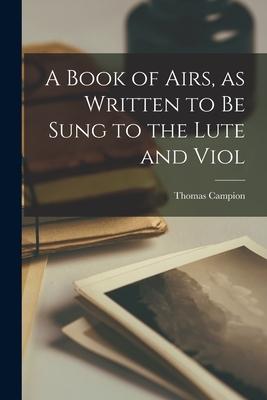 Vorderes Coverbild A Book of Airs, as Written to be Sung to the Lute and Viol