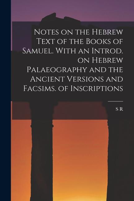 Vorderes Coverbild Notes on the Hebrew Text of the Books of Samuel. With an Introd. on Hebrew Palaeography and the Ancient Versions and Facsims. of Inscriptions