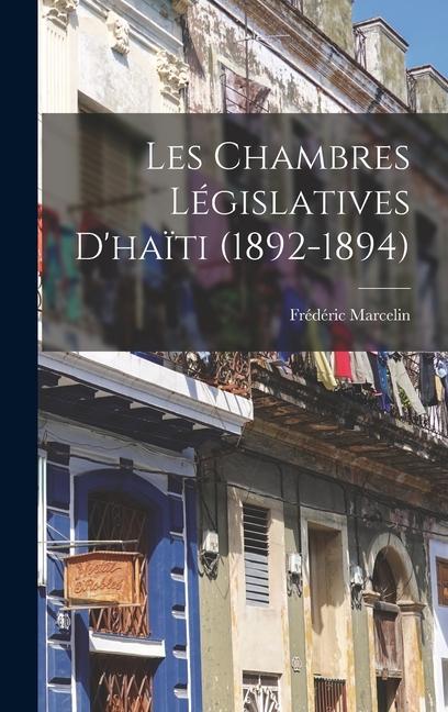 Vorderes Coverbild Les Chambres Législatives D'haïti (1892-1894)