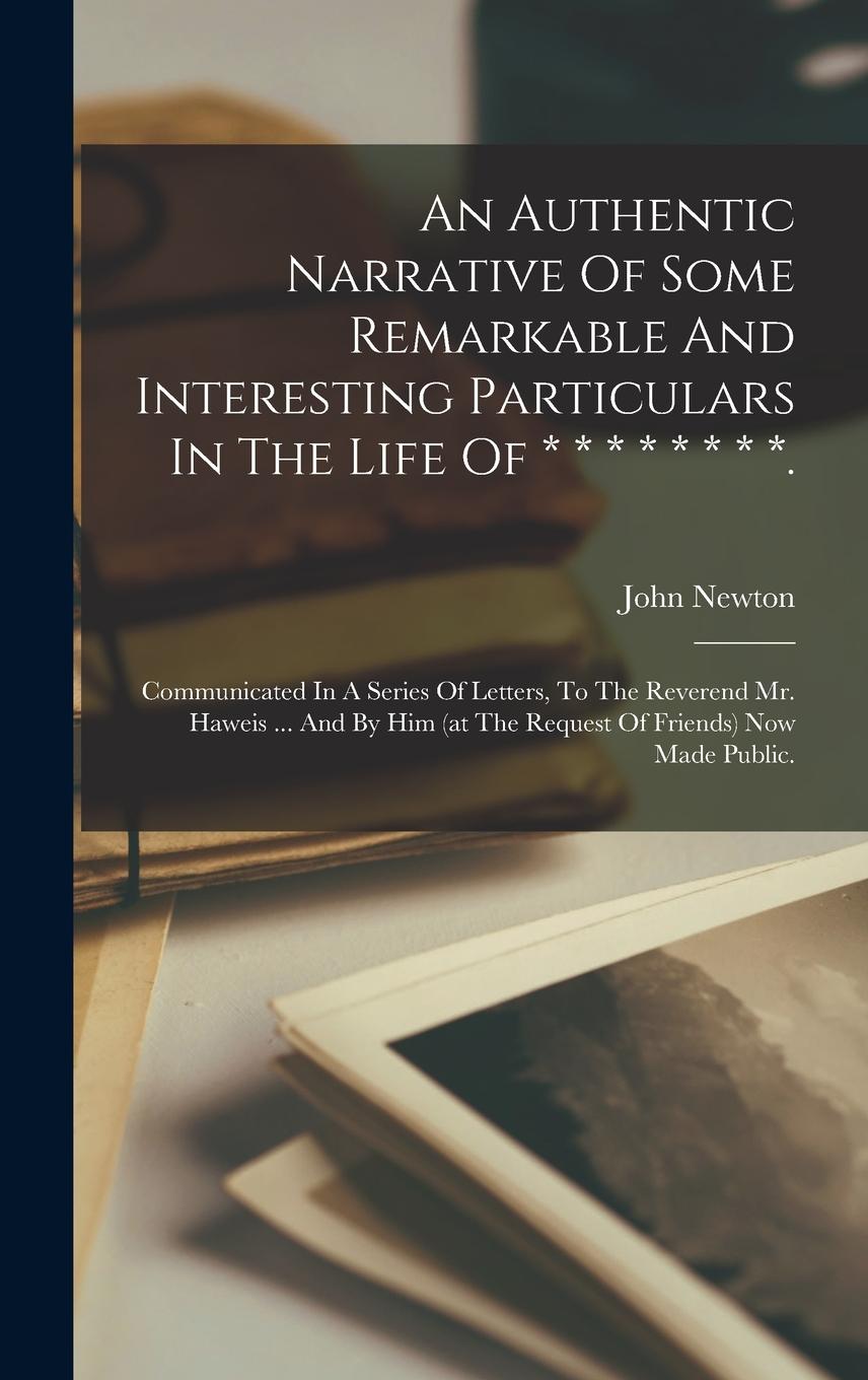 Vorderes Coverbild An Authentic Narrative Of Some Remarkable And Interesting Particulars In The Life Of * * * * * * * *.: Communicated In A Series Of Letters, To The Rev