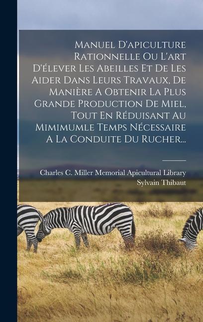 Vorderes Coverbild Manuel D'apiculture Rationnelle Ou L'art D'élever Les Abeilles Et De Les Aider Dans Leurs Travaux, De Manière A Obtenir La Plus Grande Production De M