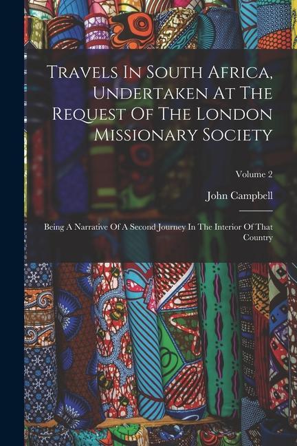 Vorderes Coverbild Travels In South Africa, Undertaken At The Request Of The London Missionary Society: Being A Narrative Of A Second Journey In The Interior Of That Cou