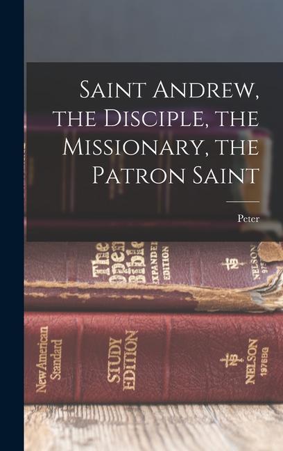 Vorderes Coverbild Saint Andrew, the Disciple, the Missionary, the Patron Saint