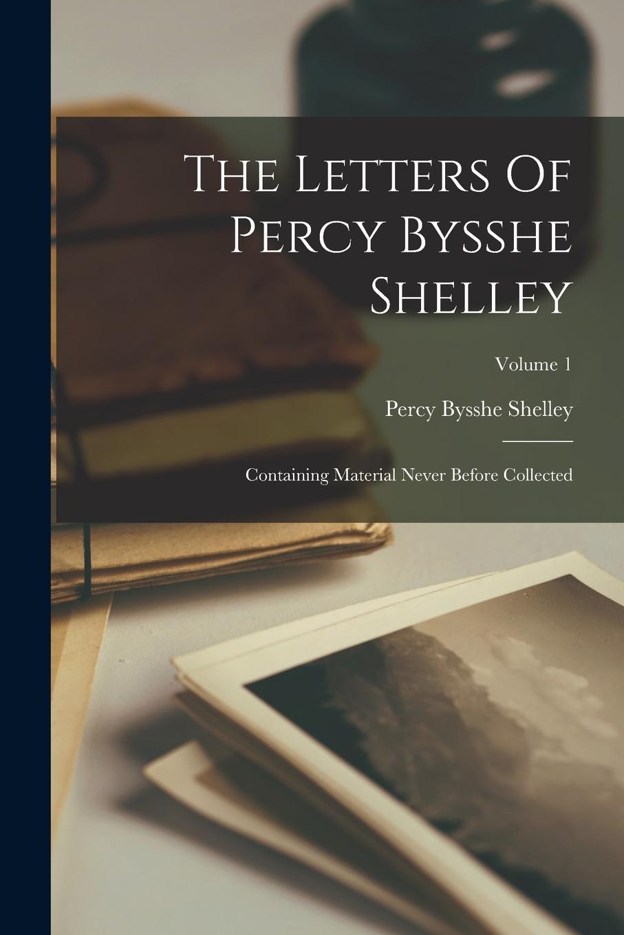 Vorderes Coverbild The Letters Of Percy Bysshe Shelley: Containing Material Never Before Collected; Volume 1