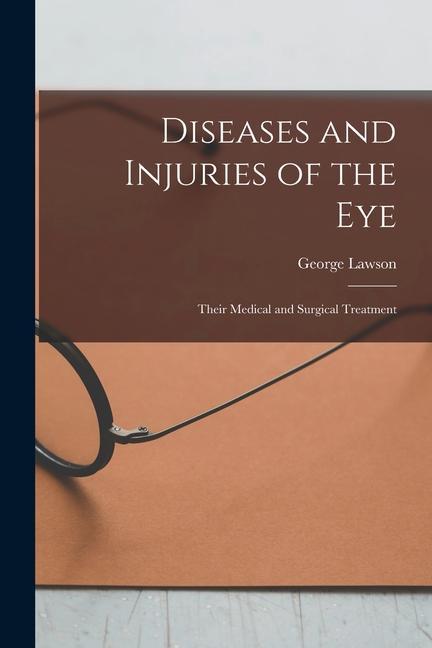 Vorderes Coverbild Diseases and Injuries of the Eye: Their Medical and Surgical Treatment