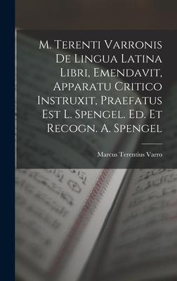 Vorderes Coverbild M. Terenti Varronis De Lingua Latina Libri, Emendavit, Apparatu Critico Instruxit, Praefatus Est L. Spengel. Ed. Et Recogn. A. Spengel