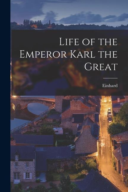 Vorderes Coverbild Life of the Emperor Karl the Great