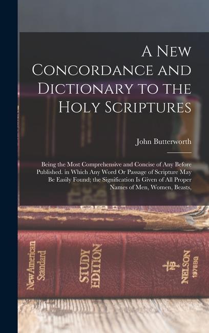 Vorderes Coverbild A New Concordance and Dictionary to the Holy Scriptures: Being the Most Comprehensive and Concise of Any Before Published. in Which Any Word Or Passag