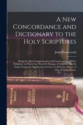 Vorderes Coverbild A New Concordance and Dictionary to the Holy Scriptures: Being the Most Comprehensive and Concise of Any Before Published. in Which Any Word Or Passag