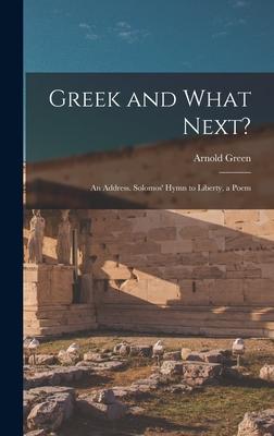 Vorderes Coverbild Greek and What Next?: An Address. Solomos' Hymn to Liberty, a Poem