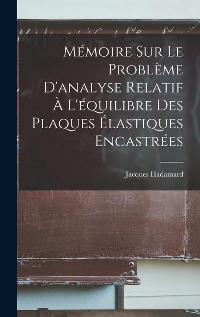 Vorderes Coverbild Mémoire Sur Le Problème D'analyse Relatif À L'équilibre Des Plaques Élastiques Encastrées