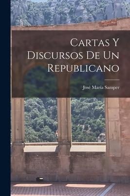 Vorderes Coverbild Cartas Y Discursos De Un Republicano