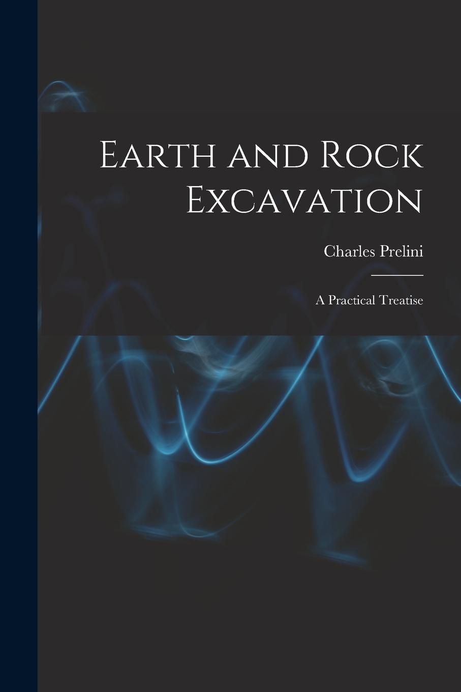 Vorderes Coverbild Earth and Rock Excavation: A Practical Treatise