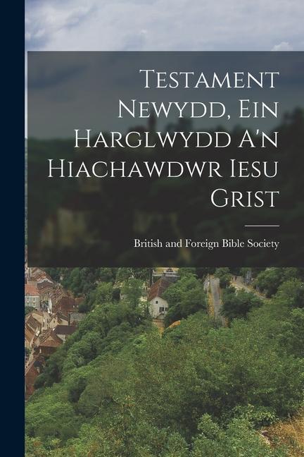 Vorderes Coverbild Testament Newydd, Ein Harglwydd A'n Hiachawdwr Iesu Grist