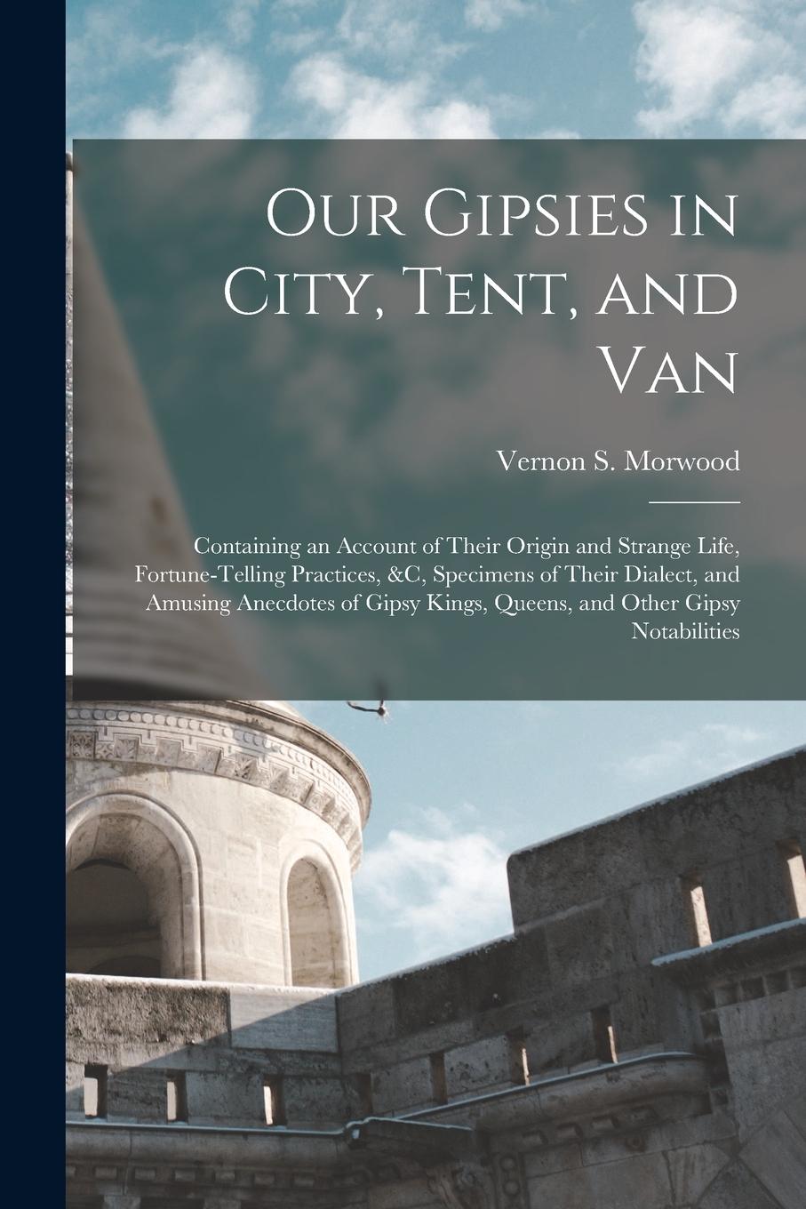 Vorderes Coverbild Our Gipsies in City, Tent, and Van: Containing an Account of Their Origin and Strange Life, Fortune-Telling Practices, &c, Specimens of Their Dialect,