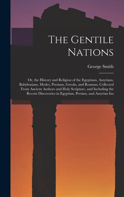 Vorderes Coverbild The Gentile Nations: Or, the History and Religion of the Egyptians, Assyrians, Babylonians, Medes, Persians, Greeks, and Romans, Collected