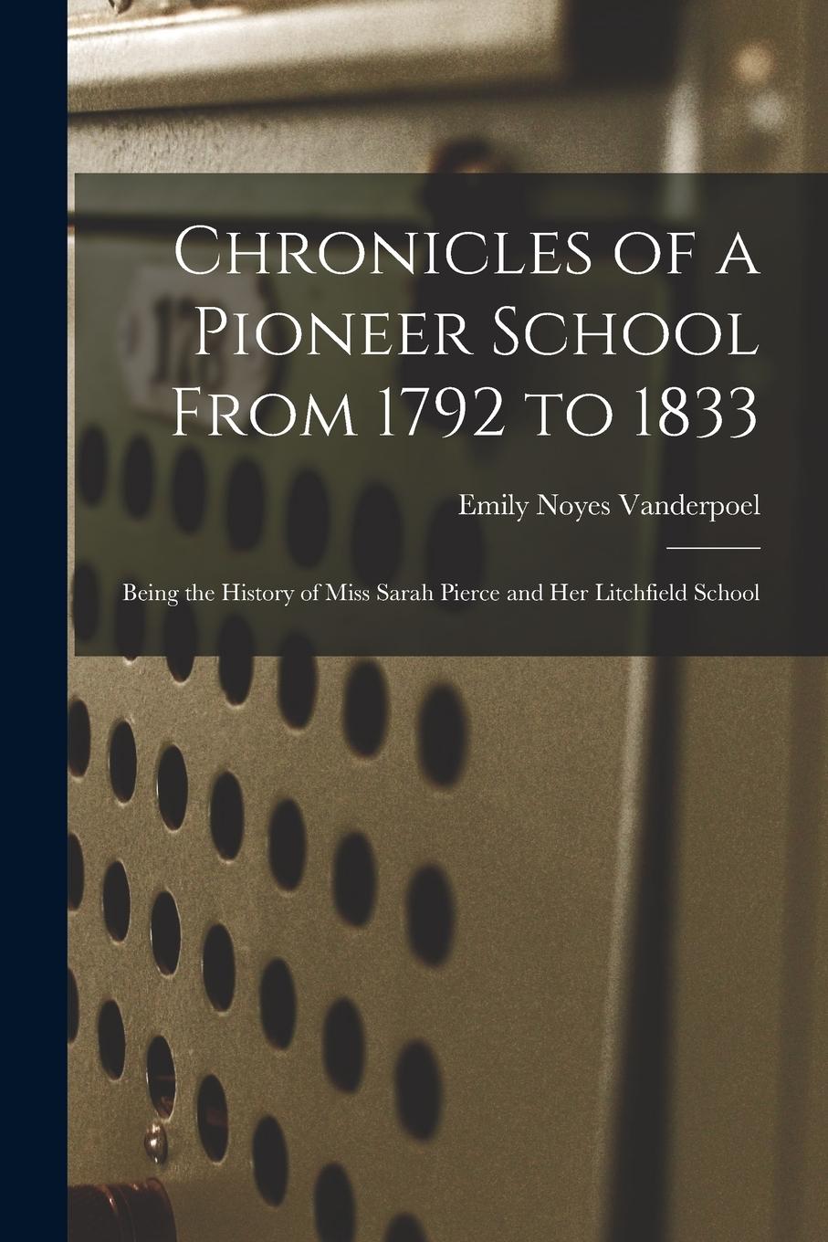 Vorderes Coverbild Chronicles of a Pioneer School From 1792 to 1833: Being the History of Miss Sarah Pierce and Her Litchfield School