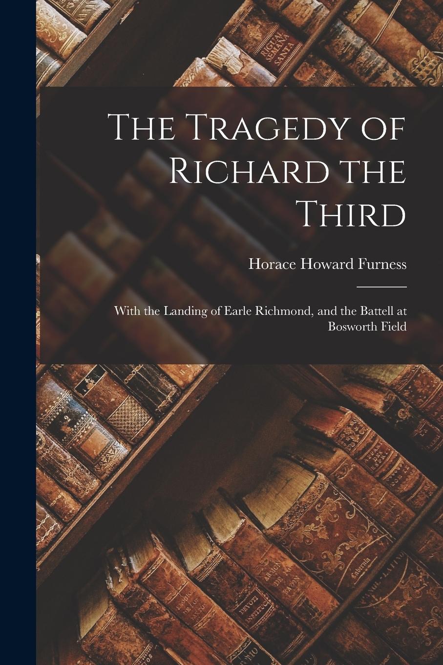 Vorderes Coverbild The Tragedy of Richard the Third: With the Landing of Earle Richmond, and the Battell at Bosworth Field