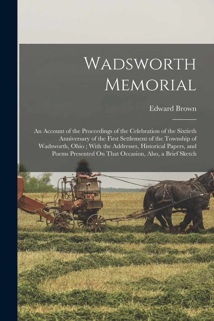 Vorderes Coverbild Wadsworth Memorial: An Account of the Proceedings of the Celebration of the Sixtieth Anniversary of the First Settlement of the Township o