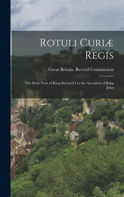 Vorderes Coverbild Rotuli Curiæ Regis: The Sixth Year of King Richard I to the Accession of King John