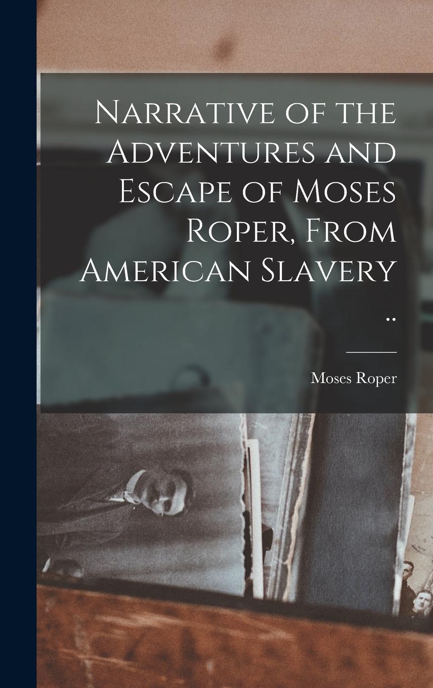 Vorderes Coverbild Narrative of the Adventures and Escape of Moses Roper, From American Slavery ..