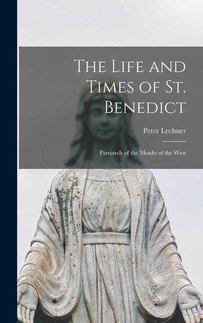 Vorderes Coverbild The Life and Times of St. Benedict; Patriarch of the Monks of the West
