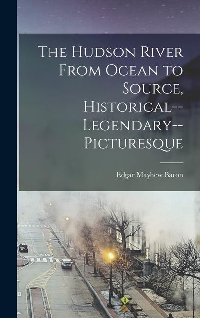 Vorderes Coverbild The Hudson River From Ocean to Source, Historical--legendary--picturesque