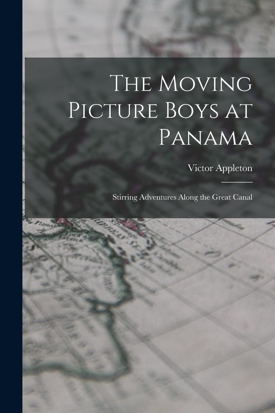 Vorderes Coverbild The Moving Picture Boys at Panama: Stirring Adventures Along the Great Canal