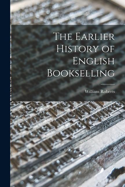 Vorderes Coverbild The Earlier History of English Bookselling