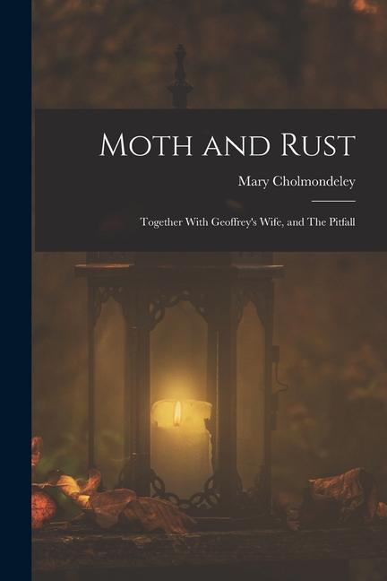Vorderes Coverbild Moth and Rust: Together With Geoffrey's Wife, and The Pitfall
